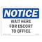 Signmission Safety Sign, OSHA Notice, 7" Height, 10" Width, Wait Here For Escort To Office Sign, Landscape OS-NS-D-710-L-18888 - alternate 1